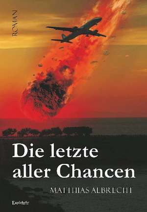 Die letzte aller Chancen de Matthias Albrecht