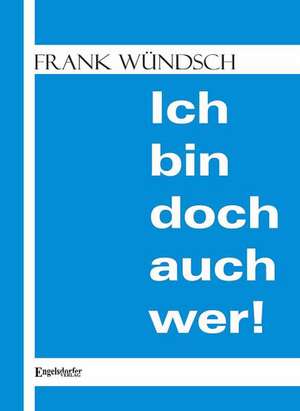 Ich bin doch auch wer! de Frank Wündsch