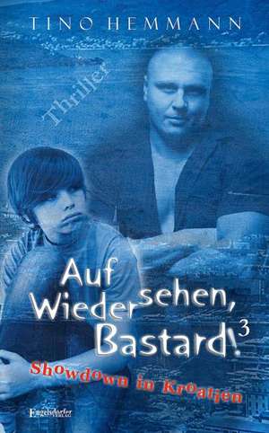 Auf Wiedersehen, Bastard! (Proshchay, ublyudok!) 3 - Showdown in Kroatien de Tino Hemmann