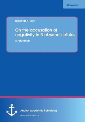 On the accusation of negativity in Nietzsche¿s ethics: A refutation de Nicholas K. Lory