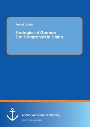 Strategies of German Car Companies in China de Patrick Schrott