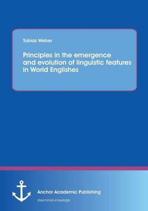 Principles in the Emergence and Evolution of Linguistic Features in World Englishes: Analyzing the Scope of Impact on the Aviation Industry de Tobias Weber