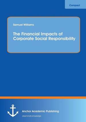 The Financial Impacts of Corporate Social Responsibility de Samuel Williams