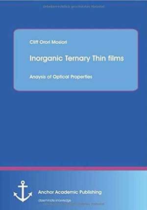 Inorganic Ternary Thin films: Anaysis of Optical Properties de Cliff Orori Mosiori