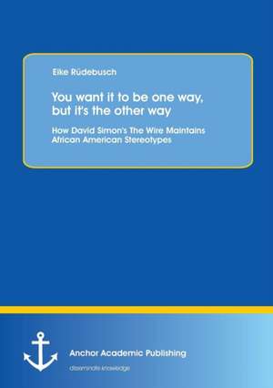 You want it to be one way, but it's the other way: How David Simon's The Wire Maintains African American Stereotypes de Eike Rüdebusch