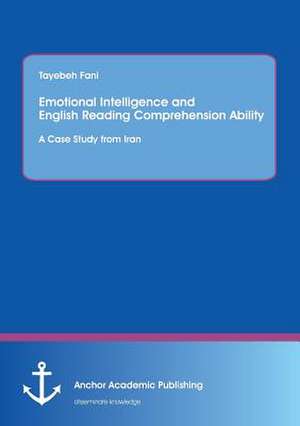 Emotional Intelligence and English Reading Comprehension Ability: A Case Study from Iran de Tayebeh Fani