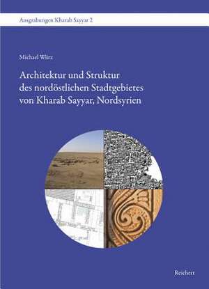 Architektur Und Struktur Des Nordostlichen Stadtgebietes Von Kharab Sayyar, Nordsyrien de Michael Wurz