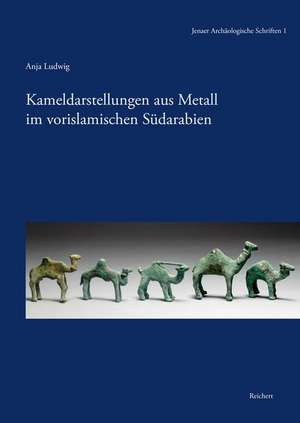 Kameldarstellungen Aus Metall Im Vorislamischen Sudarabien de Anja Ludwig