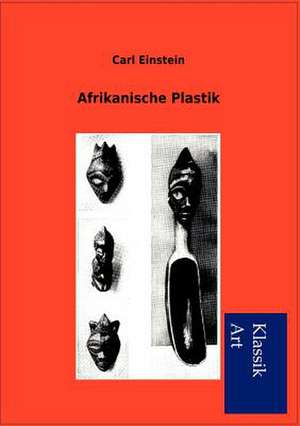 Afrikanische Plastik de Carl Einstein