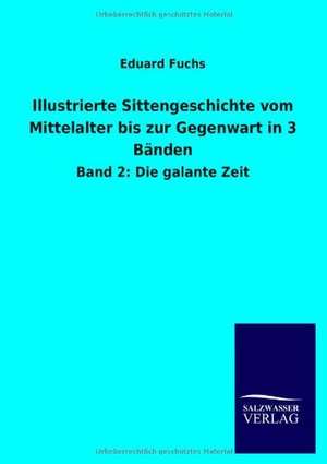 Illustrierte Sittengeschichte vom Mittelalter bis zur Gegenwart in 3 Bänden de Eduard Fuchs