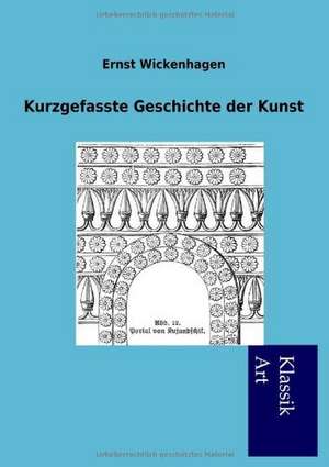 Kurzgefasste Geschichte der Kunst de Ernst Wickenhagen