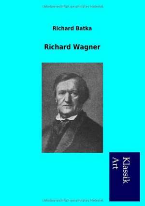 Richard Wagner de Richard Batka