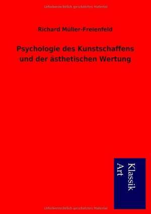 Psychologie des Kunstschaffens und der ästhetischen Wertung de Richard Müller-Freienfeld