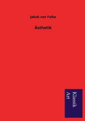 Ästhetik de Jakob Von Falke