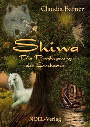 Shiwa - Die Prophezeiung des Einhorns de Claudia Barner