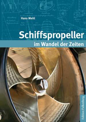 Schiffspropeller im Wandel der Zeiten de HANS MEHL