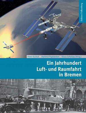 Ein Jahrhundert Luft- und Raumfahrt in Bremen de Peter Kuckuk