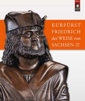 Kurfürst Friedrich der Weise von Sachsen (1463-1525) de Dirk Syndram