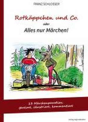 Rotkäppchen und Co. oder Alles nur Märchen! de Franz Schlosser