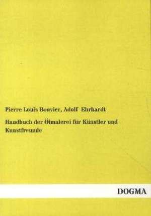 Handbuch der Ölmalerei für Künstler und Kunstfreunde de Pierre Louis Bouvier