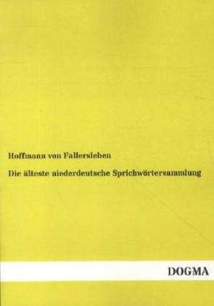 Die älteste niederdeutsche Sprichwörtersammlung de Hoffmann Von Fallersleben