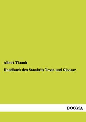 Handbuch des Sanskrit: Texte und Glossar de Albert Thumb