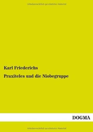 Praxiteles und die Niobegruppe de Karl Friederichs