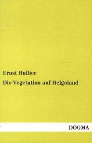 Die Vegetation auf Helgoland de Ernst Hallier