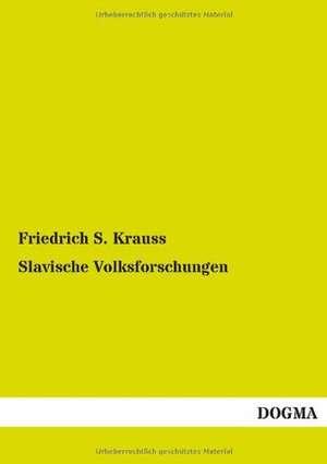 Slavische Volksforschungen de Friedrich S. Krauss