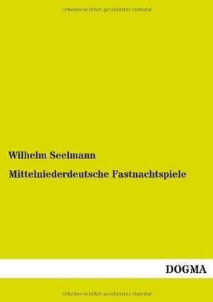 Mittelniederdeutsche Fastnachtspiele de Wilhelm Seelmann