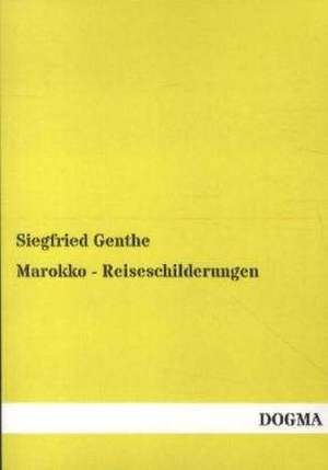 Marokko - Reiseschilderungen de Siegfried Genthe