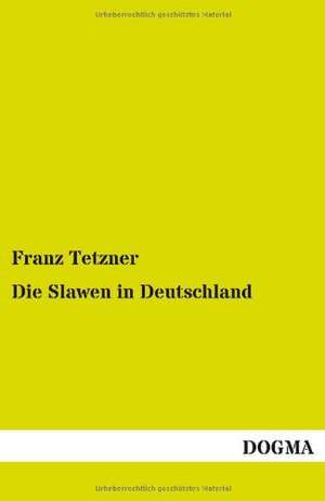 Die Slawen in Deutschland de Franz Tetzner