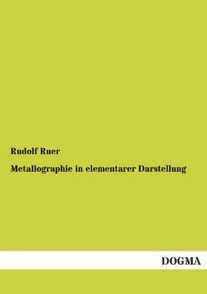 Metallographie in elementarer Darstellung de Rudolf Ruer