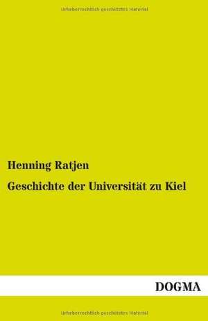 Geschichte der Universität zu Kiel de Henning Ratjen