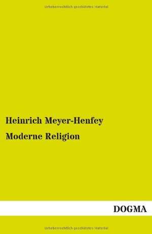 Moderne Religion de Heinrich Meyer-Henfey