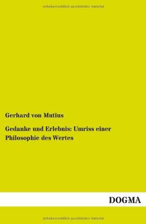 Gedanke und Erlebnis: Umriss einer Philosophie des Wertes de Gerhard Von Mutius