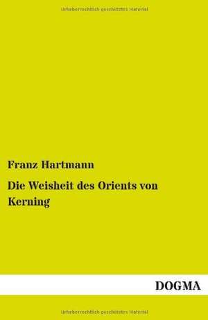 Die Weisheit des Orients von Kerning de Franz Hartmann