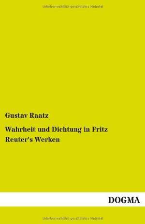 Wahrheit und Dichtung in Fritz Reuter's Werken de Gustav Raatz