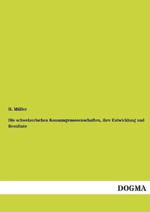 Die schweizerischen Konsumgenossenschaften, ihre Entwicklung und Resultate de H. Müller