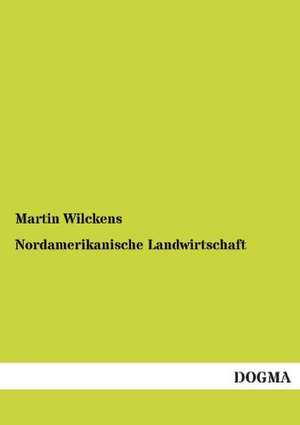 Nordamerikanische Landwirtschaft de Martin Wilckens