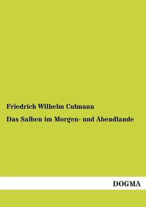 Das Salben im Morgen- und Abendlande de Friedrich Wilhelm Culmann