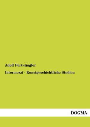 Intermezzi - Kunstgeschichtliche Studien de Adolf Furtwängler