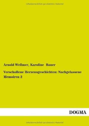 Verschollene Herzensgeschichten: Nachgelassene Memoiren 2 de Arnold Wellmer