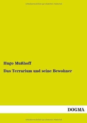 Das Terrarium und seine Bewohner de Hugo Mußhoff