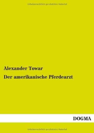 Der amerikanische Pferdearzt de Alexander Towar