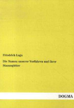 Die Namen unserer Vorfahren und ihrer Stammgötter de Friedrich Luga