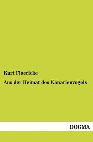 Aus der Heimat des Kanarienvogels de Kurt Floericke