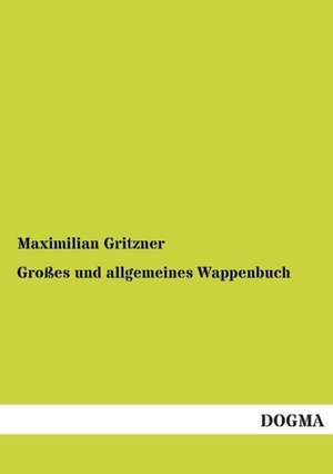 Großes und allgemeines Wappenbuch de Maximilian Gritzner