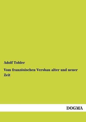 Vom französischen Versbau alter und neuer Zeit de Adolf Tobler