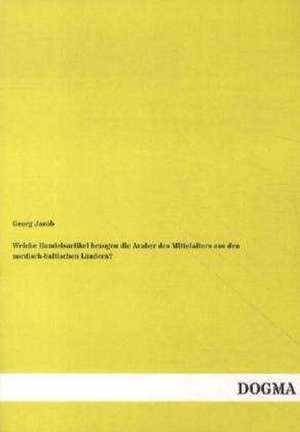 Welche Handelsartikel bezogen die Araber des Mittelalters aus den nordisch-baltischen Ländern? de Georg Jacob
